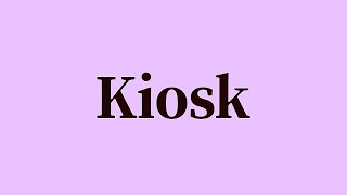 Kiosk Pronunciation and Meaning [upl. by Elocel]