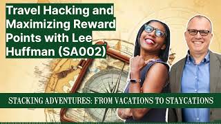 Travel Hacking and Maximizing Reward Points with Lee Huffman SA002 [upl. by Griggs]