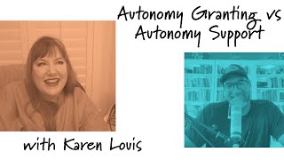 Autonomy Granting vs Autonomy Support  A Conversation with Karen Louis [upl. by Tortosa]