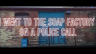 I Went to the Soap Factory On A Police Call [upl. by Nilkoorb]