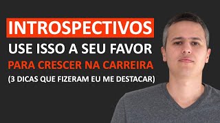 Profissional INTROSPECTIVO 3 dicas VALIOSAS para crescer na carreira e usar isso a seu favor [upl. by Cathrin]