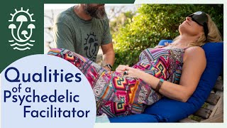 Key Qualities of a Psychedelic Facilitator [upl. by Sido]