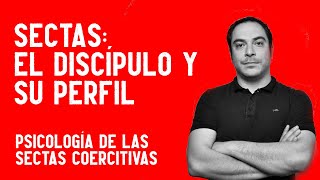 El discípulo perfecto Perfil del sectario II Psicología de las sectas coercitivas [upl. by Semadar959]