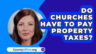 Do Churches Have To Pay Property Taxes  CountyOfficeorg [upl. by Adnoma890]