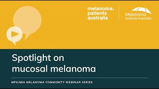 Spotlight on Mucosal Melanoma Community Webinar [upl. by Kiley]