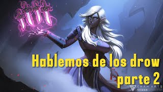 HABLEMOS DE LOS DROW PARTE 2 [upl. by Barthold]