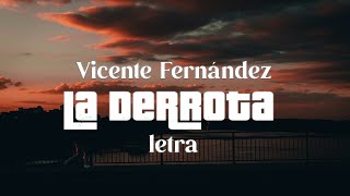 Vicente Fernández  La Derrota  Letra [upl. by Rivers264]