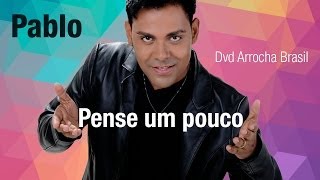 Pablo  Pense um Pouco Dvd  Arrocha Brasil Vídeo Oficial [upl. by Chirlin]