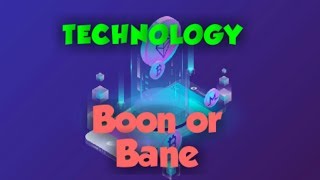 TechnologyBoon or Bane [upl. by Stucker829]