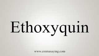 How To Say Ethoxyquin [upl. by Alrats850]