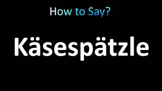 How to Pronounce Kaesespatzle German [upl. by Attiuqihc834]