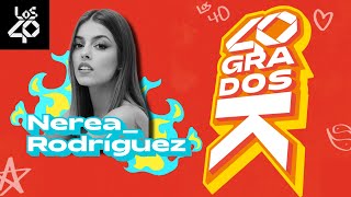 40 GRADOS K con NEREA RODRÍGUEZ quotYo entré virgen a OT y no pasa nadaquot  LOS40 [upl. by Halilak]