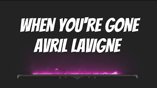 WHEN YOURE GONEAVRIL LAVIGNE lyrics [upl. by Hayse326]