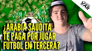 ARABIA SAUDÍ te ofrece entre 30004000 dólares por jugar en TERCERA DIVISIÓN REQUISITOS y OFERTA [upl. by Urien]