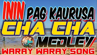 ININ PAG KAURUSA I CHA CHA I MEDLEY I WARAY WARAY SONG [upl. by Ordnassela207]