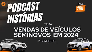 PODCAST HISTÓRIAS  VENDAS DE VEÍCULOS SEMINOVOS EM 2024  1° SEMESTRE  09 [upl. by Oicinoid307]