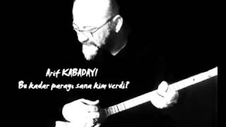 Arif KabadayıBu Kadar Parayı Sana Kim Verdi [upl. by Evanne309]