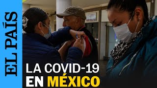 MÉXICO  La situación de la Covid19 en México  EL PAÍS [upl. by Hite]