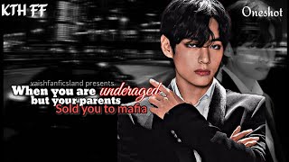 When you are underaged but your parents sold you to mafia  ff  taehyung  Oneshot  mafia  BTS ff [upl. by Ajdan188]