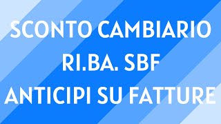 15 Smobilizzo crediti sconto cambiario RiBa sbf e anticipi su fatture [upl. by Wood]