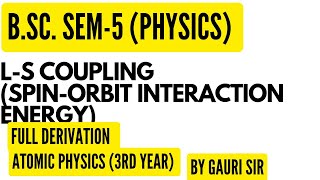 LS Coupling  SpinOrbit Interaction Energy  Full Derivation  BSc Physics  By Gauri Sir [upl. by Wadlinger]