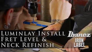 Luminlay Install Fret Level amp Neck Refinish  Ibanez Iron Label [upl. by Wallache]