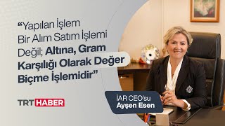 İAR CEOsu Ayşen Esen Yastık Altı Altınları Ekonomiye Kazandıran KADSİSi TRT Habere Anlattı [upl. by Oremo341]