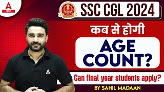 SSC CGL Age Count 2024  Can Final Year Students Apply  SSC CGL Age Limit By Sahil Madaan [upl. by Ettie898]