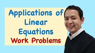 Applications of Linear Equations  Work Problems [upl. by Yarw]