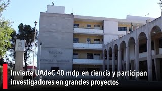 Invierte UAdeC 40 mdp en ciencia y participan investigadores en grandes proyectos [upl. by Ardnahsal]