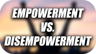 Empowerment Vs Disempowerment [upl. by Enirhtak]