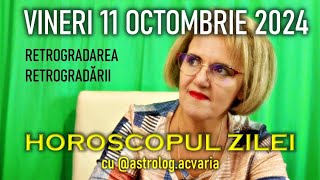 RETROGRADAREA RETROGRADARII 😵 VINERI 11 OCTOMBRIE 2024 ☀♎ HOROSCOPUL ZILEI cu astrolog ACVARIA [upl. by Haggerty133]