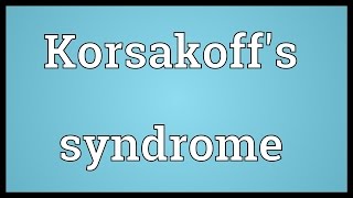 Korsakoffs syndrome Meaning [upl. by Greenland]