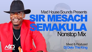 Sir Mesach Semakula  All Music NonStop Mix  Old amp New Ugandan Music  Dj Delo  Mad House Sounds [upl. by Zeiler958]