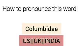 How to pronounce Columbidae in USUKINDIA [upl. by Deuno758]