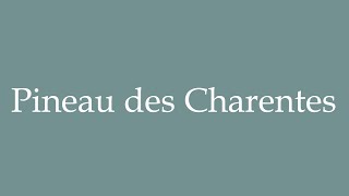 How to Pronounce Pineau des Charentes Correctly in French [upl. by Pulling]