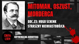 Kryminalna Audioteka CONTRA LEGEM odc 23 HUGO SCHENK  Mitoman oszust morderca [upl. by Rbma399]