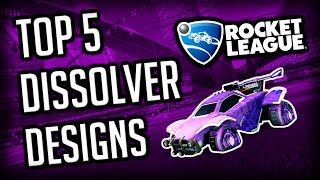 TOP 5 DISSOLVER DESIGNS OF ALL TIME 🔥 OCTANE  ROCKET LEAGUE DESIGNS [upl. by Virg586]