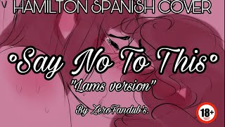 HAMILTON SPANISH COVER °Say No To This° Lams Version ZeroFandubs 18 [upl. by Ynaiffit]