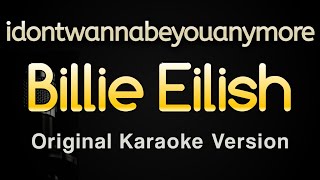 idontwannabeyouanymore  Billie Eilish Karaoke Songs With Lyrics  Original Key [upl. by Ardekal]