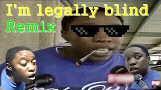 Im legally blind Remix [upl. by Claudia847]