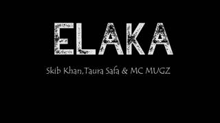 Elaka  Skib KhanTaura Safa amp Mc Mugz [upl. by Aym]