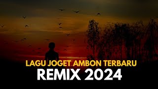 LAGU JOGET AMBON TERBARU 2024 REMIX [upl. by Aicilana]