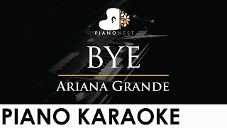 Ariana Grande  bye  Piano Karaoke Instrumental Cover with Lyrics [upl. by Eelesor936]