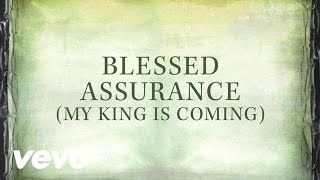 Blessed Assurance My King Is Coming Lyrics [upl. by Wendt847]