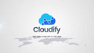 NỀN TẢNG QUẢN LÝ TOÀN DIỆN CLOUDIFY ERP [upl. by Woodson589]