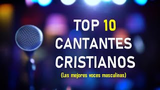 TOP 10 MEJORES CANTANTES CRISTIANOS Voces masculinas [upl. by Naneik]