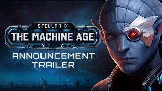 Welcome to the Machine Age  Stellaris DLC Announcement [upl. by Dor]