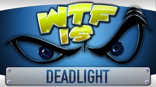 ► WTF Is  Deadlight [upl. by Wilton]