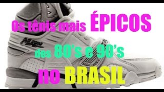 Os tênis mais ÉPICOS das décadas de 80 e 90 no Brasil [upl. by Nuriel423]